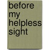 Before My Helpless Sight door Leo van Bergen