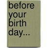 Before Your Birth Day... by Not Available