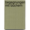 Begegnungen mit Büchern by Stefan Zweig