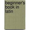 Beginner's Book in Latin door Hiram Tuell