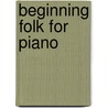 Beginning Folk For Piano door Music Sales Corporation