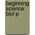 Beginning Science Biol P