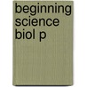Beginning Science Biol P by B.S. Beckett