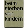 Beim Sterben von Kindern by Arie Boogert