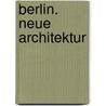 Berlin. Neue Architektur door Michael Imhof