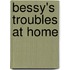 Bessy's Troubles At Home