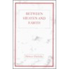 Between Heaven and Earth by John W. Doberstein