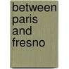 Between Paris And Fresno door Onbekend
