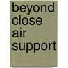 Beyond Close Air Support door Bruce R. Pirnie