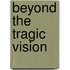 Beyond The Tragic Vision