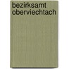 Bezirksamt Oberviechtach by Georg Hager