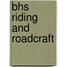 Bhs Riding And Roadcraft by Unknown