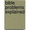 Bible Problems Explained door James Martin Gray