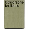 Bibliographie Brsilienne by Anatole Louis Garraux