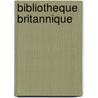 Bibliotheque Britannique by Pierre Desmaizeaux