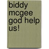 Biddy Mcgee God Help Us! door Bridget Shaffer