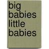 Big Babies Little Babies by Lorrie Mack