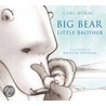 Big Bear, Little Brother by Carl Morac