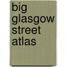 Big Glasgow Street Atlas door Geographers' A-Z. Map Company