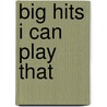 Big Hits I Can Play That by Unknown