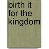 Birth It for the Kingdom by David A. Williams