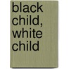 Black Child, White Child door Judith D.R. Porter