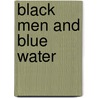 Black Men And Blue Water door Chester A. Wright