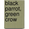 Black Parrot, Green Crow door Hushang Gulshiri