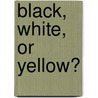 Black, White, Or Yellow? door S.M. Gluckstein