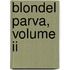 Blondel Parva, Volume Ii