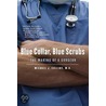 Blue Collar, Blue Scrubs door Michael J. Collins