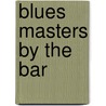 Blues Masters by the Bar by Toby Wine