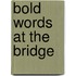 Bold Words At The Bridge