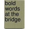 Bold Words At The Bridge door Sarah Orne Jewett