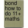 Bond How To Do 11+ Maths door Elisabeth Heesom