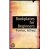 Bookplates For Beginners door Fowler Alfred