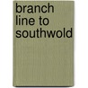 Branch Line To Southwold by Vic Mitchell