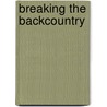 Breaking the Backcountry door Matthew C. Ward