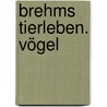 Brehms Tierleben. Vögel by Alfred Brehm