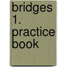 Bridges 1. Practice Book by Unknown