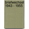 Briefwechsel 1943 - 1955 by Theodor W. Adorno