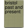 Bristol Past And Present door John Taylor