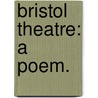 Bristol Theatre: A Poem. door Onbekend
