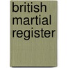 British Martial Register door Roger MacDonald