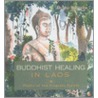 Buddhist Healing in Laos door Denise Tomecko