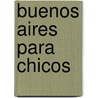 Buenos Aires Para Chicos by Julian de Dios