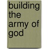 Building The Army Of God door Rick Tresnak
