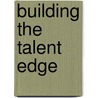 Building The Talent Edge door Greg Moran