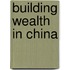 Building Wealth in China