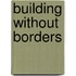 Building Without Borders